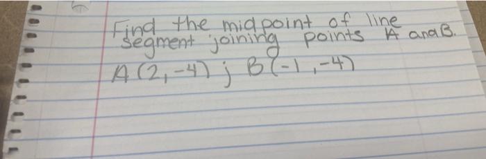 Solved Find The Midpoint Of Line Segiment Joining Points A Chegg Com