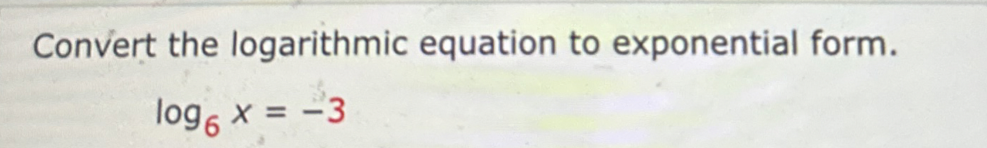 Solved Convert the logarithmic equation to exponential | Chegg.com