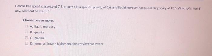 Solved Galena's specific gravity is 7.5, that of quartz | Chegg.com