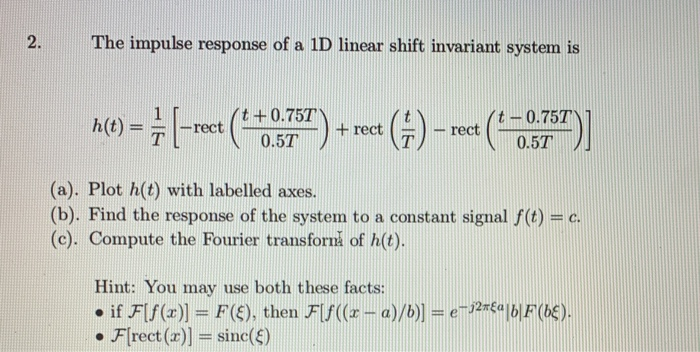 The impulse response of a 1D linear shift invariant system is h(t) = (-rect (*+.65757) +rect (4) - reet (0.375)] (a). Plot h(