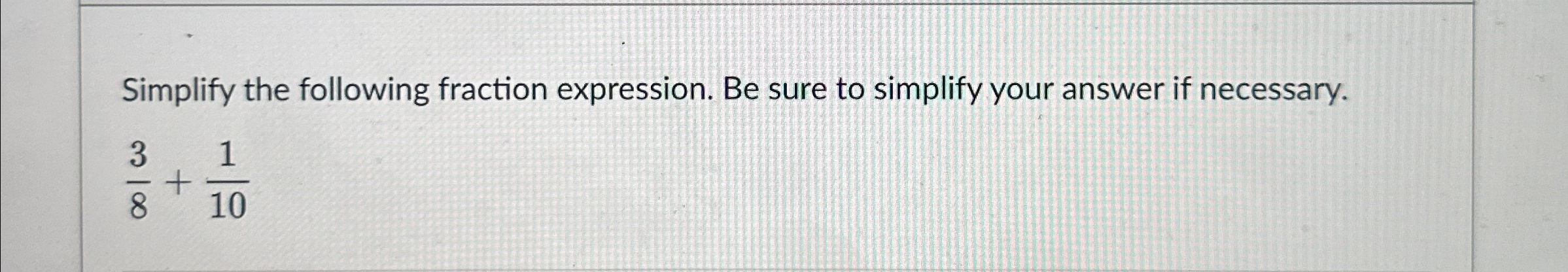 Solved Simplify the following fraction expression. Be sure | Chegg.com