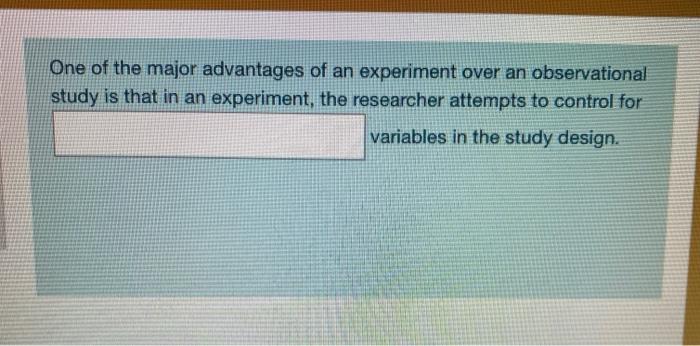 Solved One of the major advantages of an experiment over an | Chegg.com