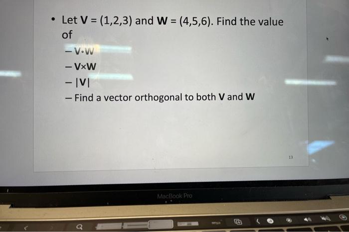 Solved • Let V = (1,2,3) and W = (4,5,6). Find the value of | Chegg.com