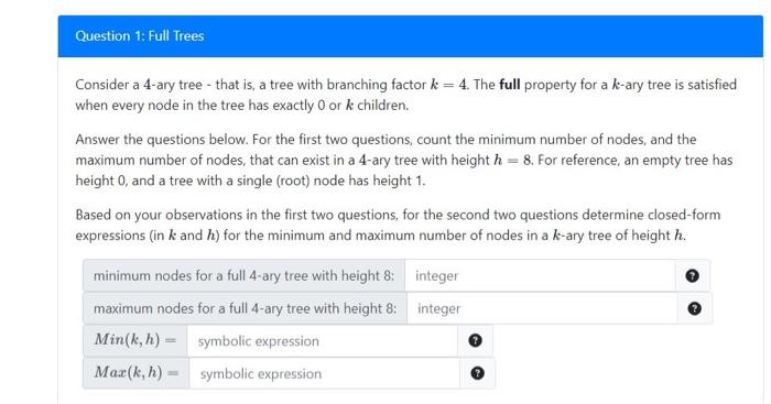 Consider a 4-ary tree - that is, a tree with branching factor \( k=4 \). The full property for a \( k \)-ary tree is satisfie