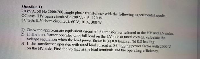 Solved Question 1) 20kVA,50 Hz,2000/200 Single Phase | Chegg.com