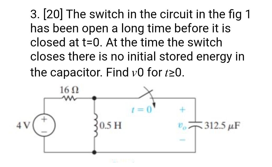 Solved 3. [20] The switch in the circuit in the fig 1 has | Chegg.com