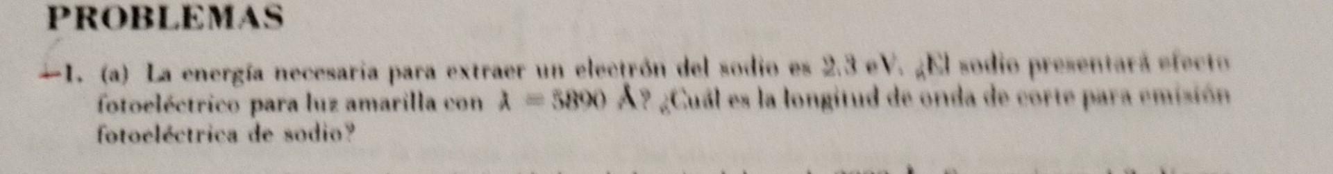 -1. (a) la energía necesaria para extraer un eleotron del sodio es \( 2 i 3 \) e . fotoeléctrico para luz amarilla con \( \la