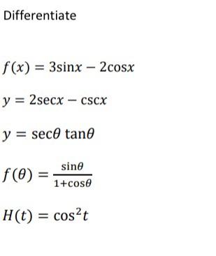 Differentiate \[ \begin{array}{l} f(x)=3 \sin x-2 \cos x \\ y=2 \sec x-\csc x \\ y=\sec \theta \tan \theta \\ f(\theta)=\frac