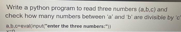 Solved Write a python program to read three numbers (a,b,c) | Chegg.com