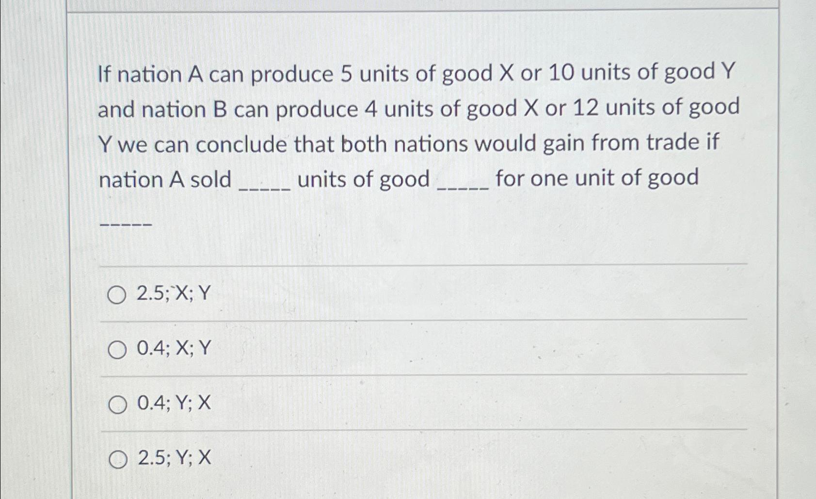 Solved If nation A can produce 5 ﻿units of good x ﻿or 10 | Chegg.com