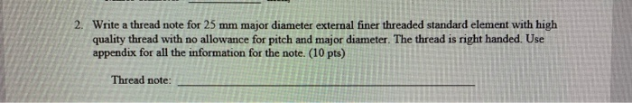 Solved 2. Write a thread note for 25 mm major diameter | Chegg.com