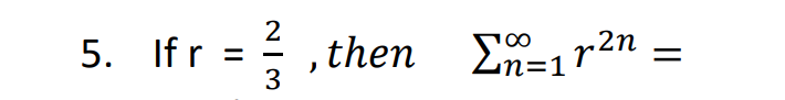 Solved If r=23, ﻿then ∑n=1∞r2n= | Chegg.com