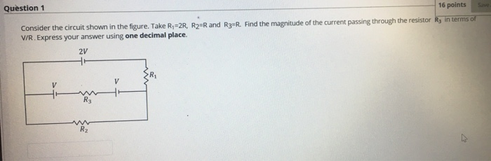 Solved Question 1 16 points Save Consider the circuit shown | Chegg.com