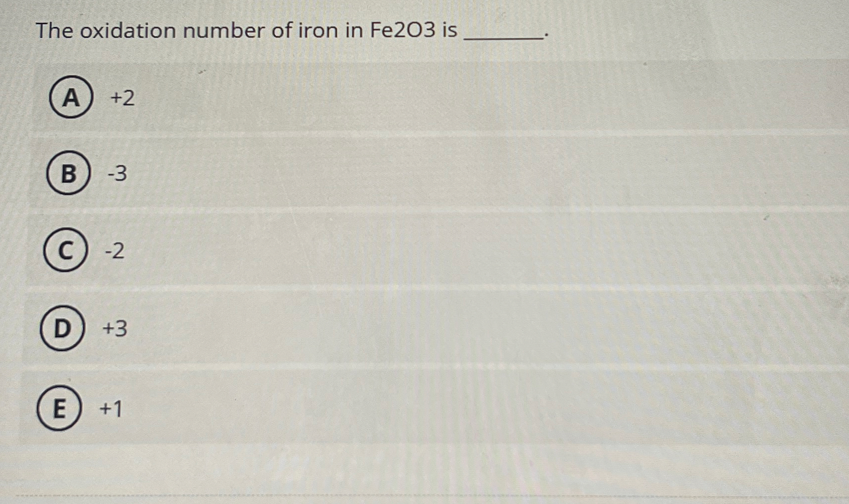 Solved The oxidation number of iron in Fe2O3 ﻿is+2-3-2+3+1 | Chegg.com