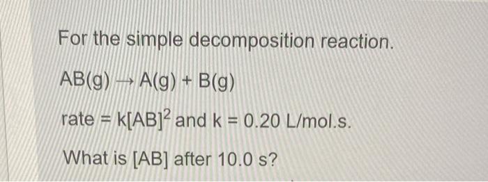 Solved For The Simple Decomposition Reaction. | Chegg.com