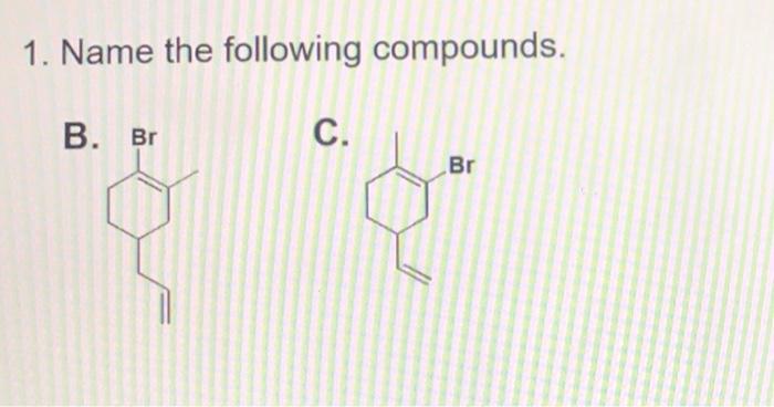 Solved 1. Name The Following Compounds. B. Br C. 00 | Chegg.com