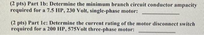 (2 pts) Part 1b: Determine the minimum branch circuit conductor ampacity required for a 7.5 HP, 230 Volt, single-phase motor: