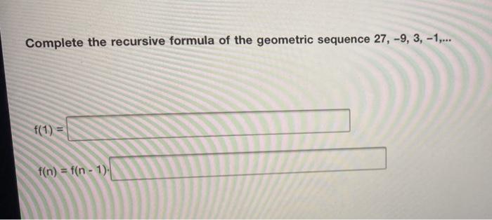 Solved Complete the recursive formula of the geometric | Chegg.com