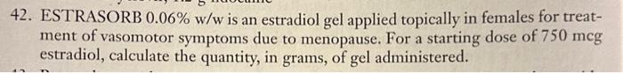 Solved 42. ESTRASORB 0.06%w/w is an estradiol gel applied | Chegg.com
