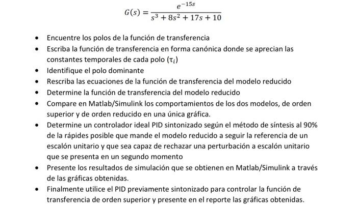 \[ G(s)=\frac{e^{-15 s}}{s^{3}+8 s^{2}+17 s+10} \] - Encuentre los polos de la función de transferencia - Escriba la función