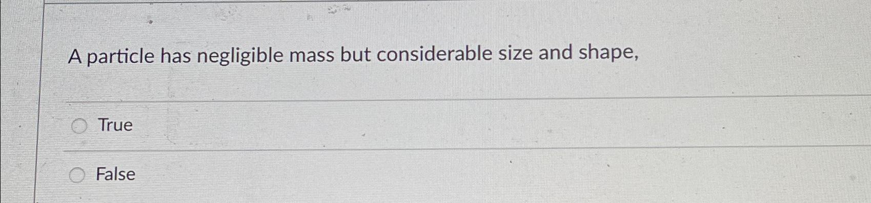Solved A particle has negligible mass but considerable size | Chegg.com