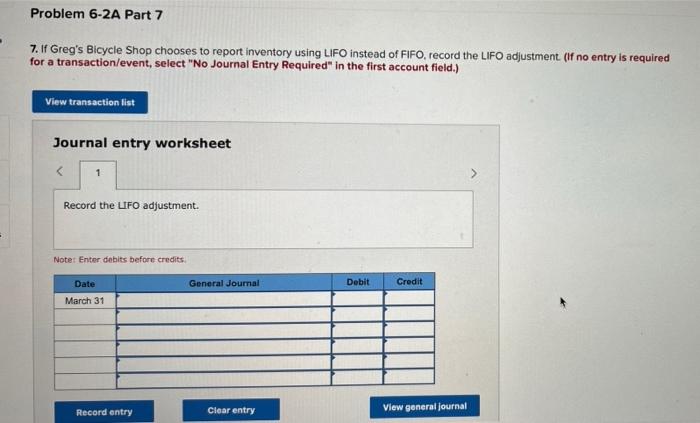 7. If Gregs Bicycle Shop chooses to report inventory using LIFO instead of FIFO, record the LIFO adjustment. (If no entry is