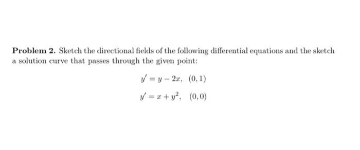 Solved Problem 2. Sketch The Directional Fields Of The | Chegg.com