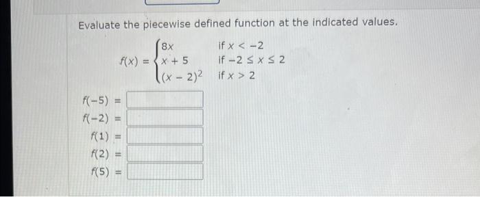 Evaluate the piecewise defined function at the indicated values.
\[
f(x)=\left\{\begin{array}{ll}
8 x & \text { if } x<-2 \\
