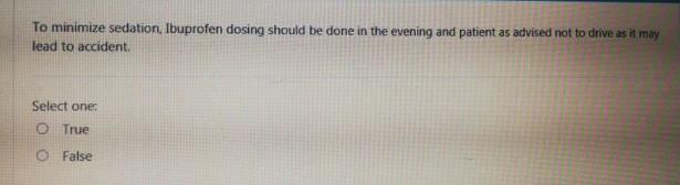 To minimize sedation, Ibuprofen dosing should be done in the evening and patient as advised not to drive as it may lead to ac