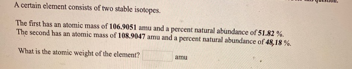 Solved A certain element consists of two stable isotopes. | Chegg.com