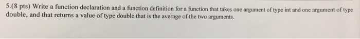 Solved 5.(8 pts) Write a function declaration and a function | Chegg.com