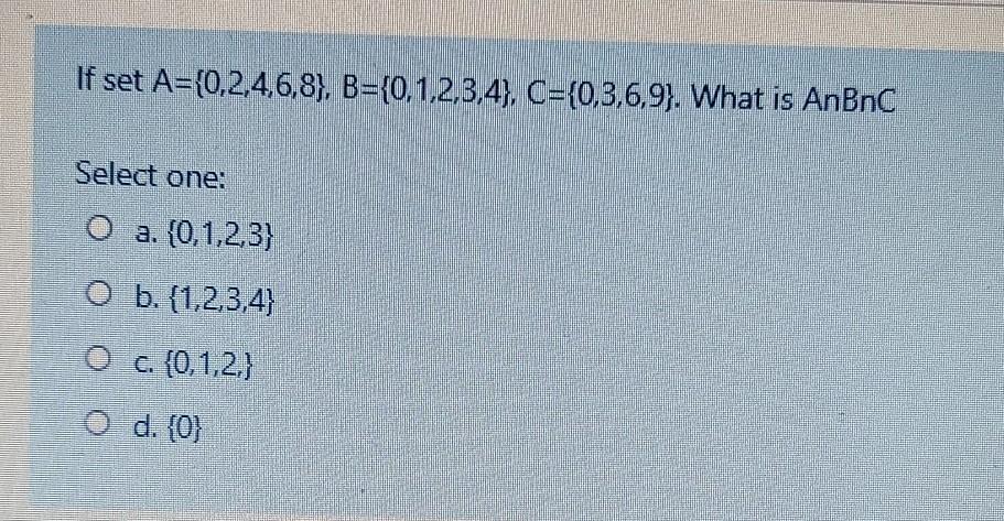 Solved If set A={0,2,4,6,8), B={0,1,2,3,4}, C={0,3,6,9}. | Chegg.com