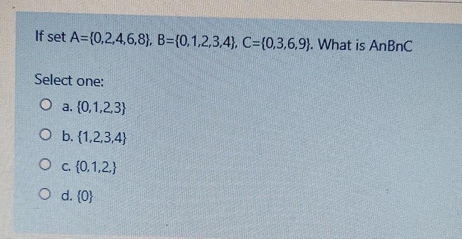 Solved If Set A={0,2,4,6,8), B={0,1,2,3,4}, C={0,3,6,9}. | Chegg.com