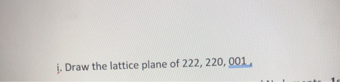 Solved į. Draw the lattice plane of 222, 220, 001 | Chegg.com