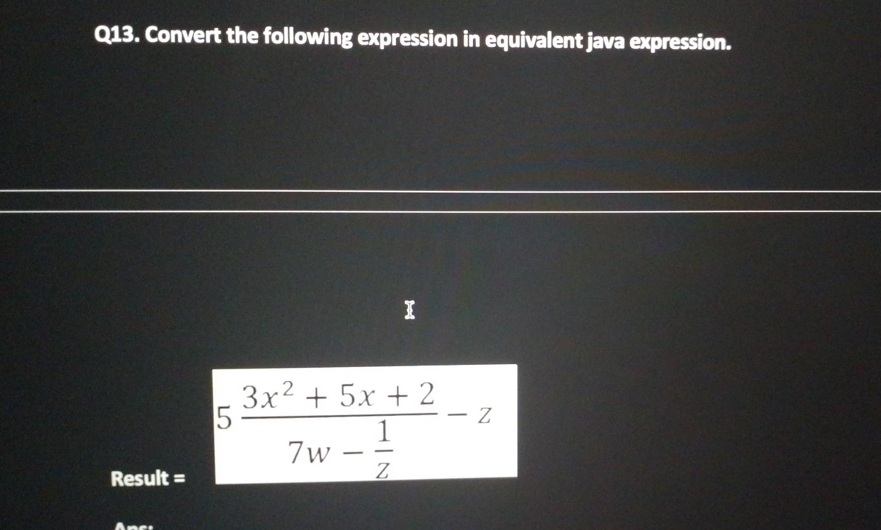 Solved Q13. Convert the following expression in equivalent | Chegg.com