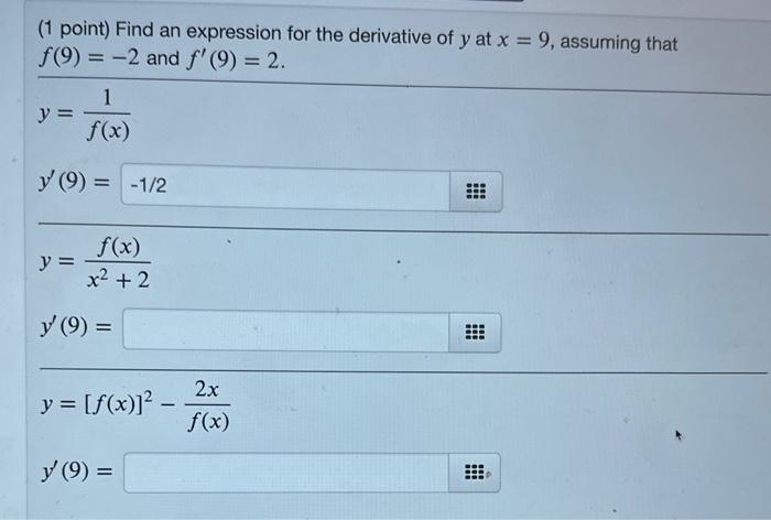 (1 point) Find an expression for the derivative of \( y \) at \( x=9 \), assuming that \( f(9)=-2 \) and \( f^{\prime}(9)=2 \