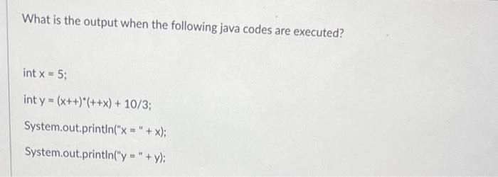 Solved What is the output when the following java codes are | Chegg.com