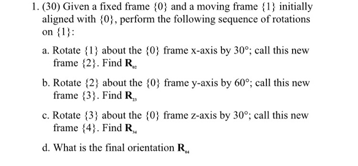 1. (30) Given A Fixed Frame {0} And A Moving Frame | Chegg.com