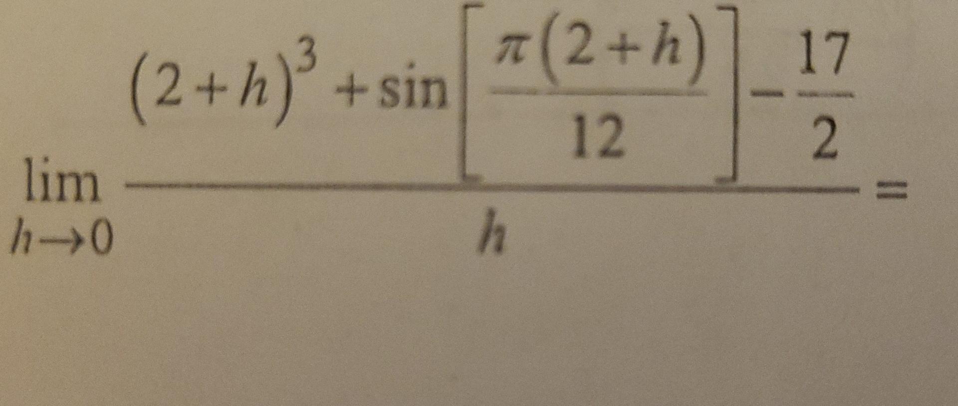 \( \lim _{h \rightarrow 0} \frac{(2+h)^{3}+\sin \left[\frac{\pi(2+h)}{12}\right]-\frac{17}{2}}{h}= \)