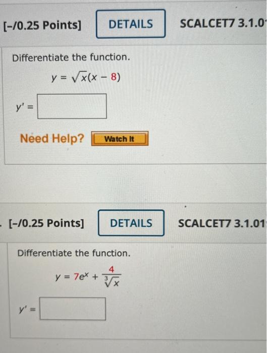 Differentiate the function. \[ y=\sqrt{x}(x-8) \] \[ y^{\prime}= \] [-/0.25 Points] Differentiate the function. \[ y=7 e^{x}+