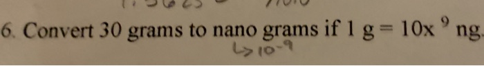Solved 6. Convert 30 grams to nano grams if I g=10x ng y | Chegg.com