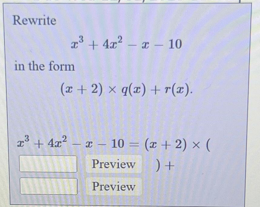 Solved Rewritex3+4x2-x-10in the form(x+2)×q(x)+r(x). | Chegg.com
