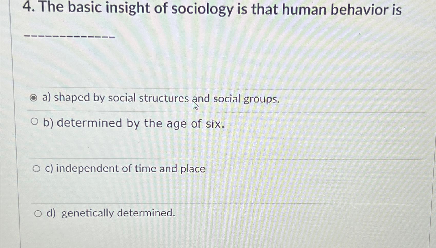 Solved The basic insight of sociology is that human behavior | Chegg.com