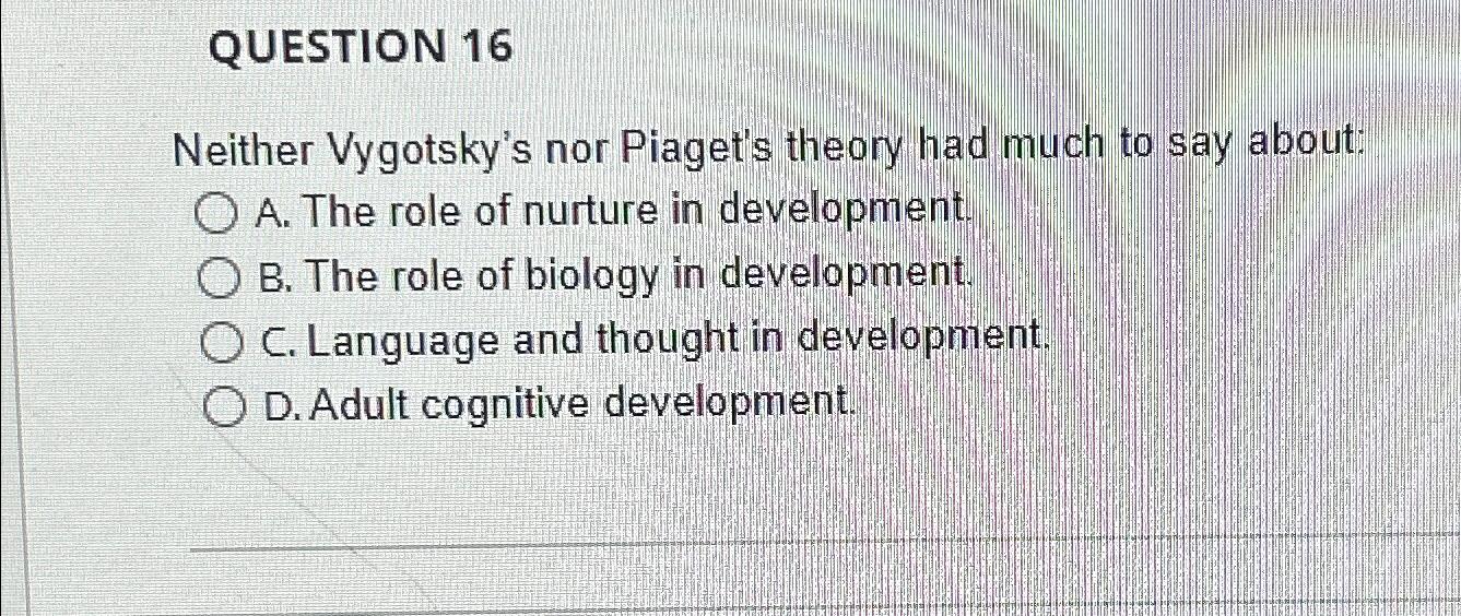 Solved QUESTION 16Neither Vygotsky s nor Piaget s theory had