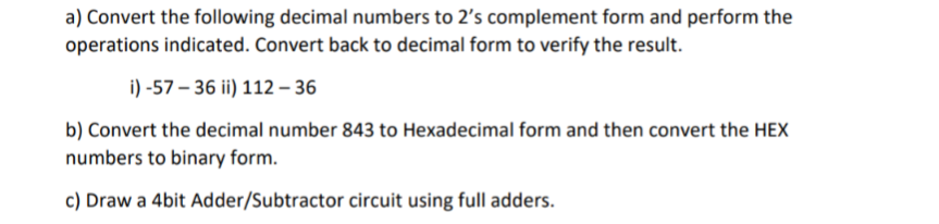 Solved a) Convert the following decimal numbers to 2's | Chegg.com