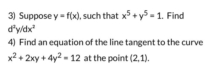 Solved 3) Suppose y=f(x), such that x5+y5=1. Find d2y/dx2 4) | Chegg.com