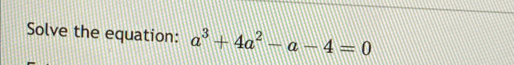 solved-solve-the-equation-a3-4a2-a-4-0-chegg