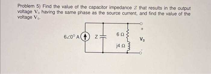 Solved Problem 5) Find the value of the capacitor impedance | Chegg.com