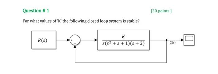 Solved For what values of ' K ' the following closed loop | Chegg.com