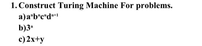 Solved 1. Construct Turing Machine For Problems. A) | Chegg.com